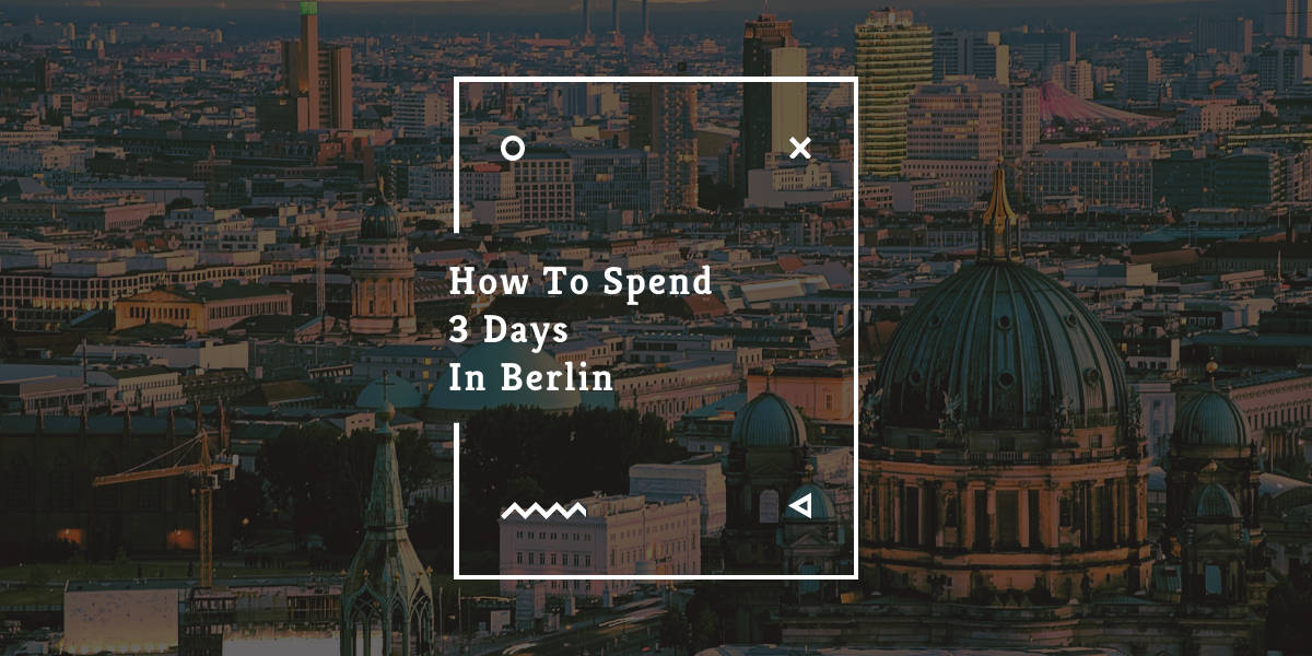 how to spend 3 days in berlin